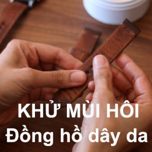 Tất tần tật về vệ sinh dây da đồng hồ bạn nên biết